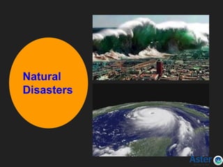 Natural
Disasters
 