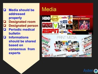 Media❏ Media should be
addressed
properly
❏ Designated room
❏ Designated person
❏ Periodic medical
bulletin
❏ Informations
should be shared
based on
consensus from
experts
 