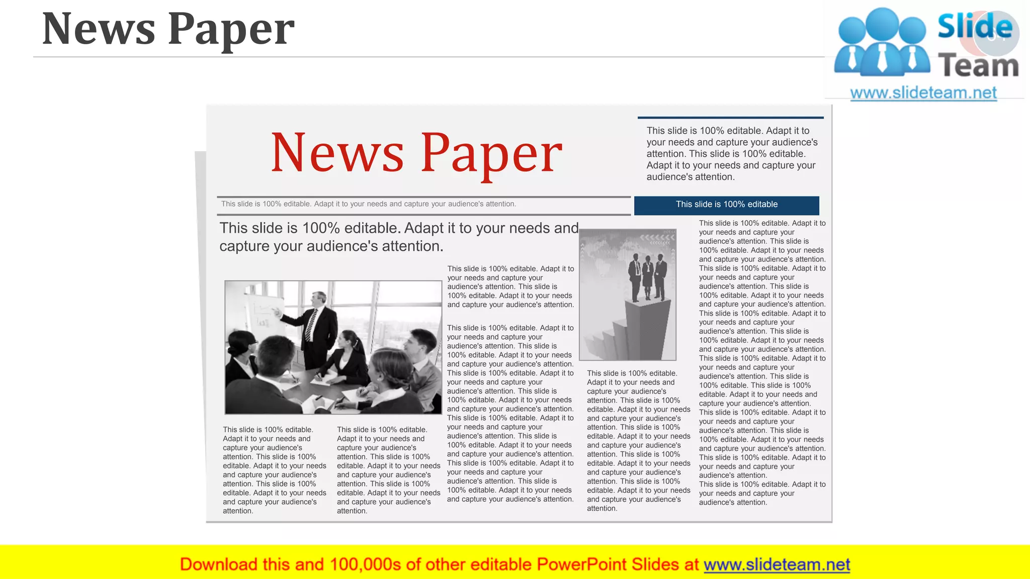 News Paper
This slide is 100% editable. Adapt it to
your needs and capture your audience's
attention. This slide is 100% editable.
Adapt it to your needs and capture your
audience's attention.
This slide is 100% editable. Adapt it to your needs and capture your audience's attention. This slide is 100% editable
This slide is 100% editable. Adapt it to your needs and
capture your audience's attention.
This slide is 100% editable.
Adapt it to your needs and
capture your audience's
attention. This slide is 100%
editable. Adapt it to your needs
and capture your audience's
attention. This slide is 100%
editable. Adapt it to your needs
and capture your audience's
attention.
This slide is 100% editable.
Adapt it to your needs and
capture your audience's
attention. This slide is 100%
editable. Adapt it to your needs
and capture your audience's
attention. This slide is 100%
editable. Adapt it to your needs
and capture your audience's
attention.
This slide is 100% editable. Adapt it to
your needs and capture your
audience's attention. This slide is
100% editable. Adapt it to your needs
and capture your audience's attention.
This slide is 100% editable. Adapt it to
your needs and capture your
audience's attention. This slide is
100% editable. Adapt it to your needs
and capture your audience's attention.
This slide is 100% editable. Adapt it to
your needs and capture your
audience's attention. This slide is
100% editable. Adapt it to your needs
and capture your audience's attention.
This slide is 100% editable. Adapt it to
your needs and capture your
audience's attention. This slide is
100% editable. Adapt it to your needs
and capture your audience's attention.
This slide is 100% editable. Adapt it to
your needs and capture your
audience's attention. This slide is
100% editable. Adapt it to your needs
and capture your audience's attention.
This slide is 100% editable.
Adapt it to your needs and
capture your audience's
attention. This slide is 100%
editable. Adapt it to your needs
and capture your audience's
attention. This slide is 100%
editable. Adapt it to your needs
and capture your audience's
attention. This slide is 100%
editable. Adapt it to your needs
and capture your audience's
attention. This slide is 100%
editable. Adapt it to your needs
and capture your audience's
attention.
This slide is 100% editable. Adapt it to
your needs and capture your
audience's attention. This slide is
100% editable. Adapt it to your needs
and capture your audience's attention.
This slide is 100% editable. Adapt it to
your needs and capture your
audience's attention. This slide is
100% editable. Adapt it to your needs
and capture your audience's attention.
This slide is 100% editable. Adapt it to
your needs and capture your
audience's attention. This slide is
100% editable. Adapt it to your needs
and capture your audience's attention.
This slide is 100% editable. Adapt it to
your needs and capture your
audience's attention. This slide is
100% editable. This slide is 100%
editable. Adapt it to your needs and
capture your audience's attention.
This slide is 100% editable. Adapt it to
your needs and capture your
audience's attention. This slide is
100% editable. Adapt it to your needs
and capture your audience's attention.
This slide is 100% editable. Adapt it to
your needs and capture your
audience's attention.
This slide is 100% editable. Adapt it to
your needs and capture your
audience's attention.
News Paper 64
 