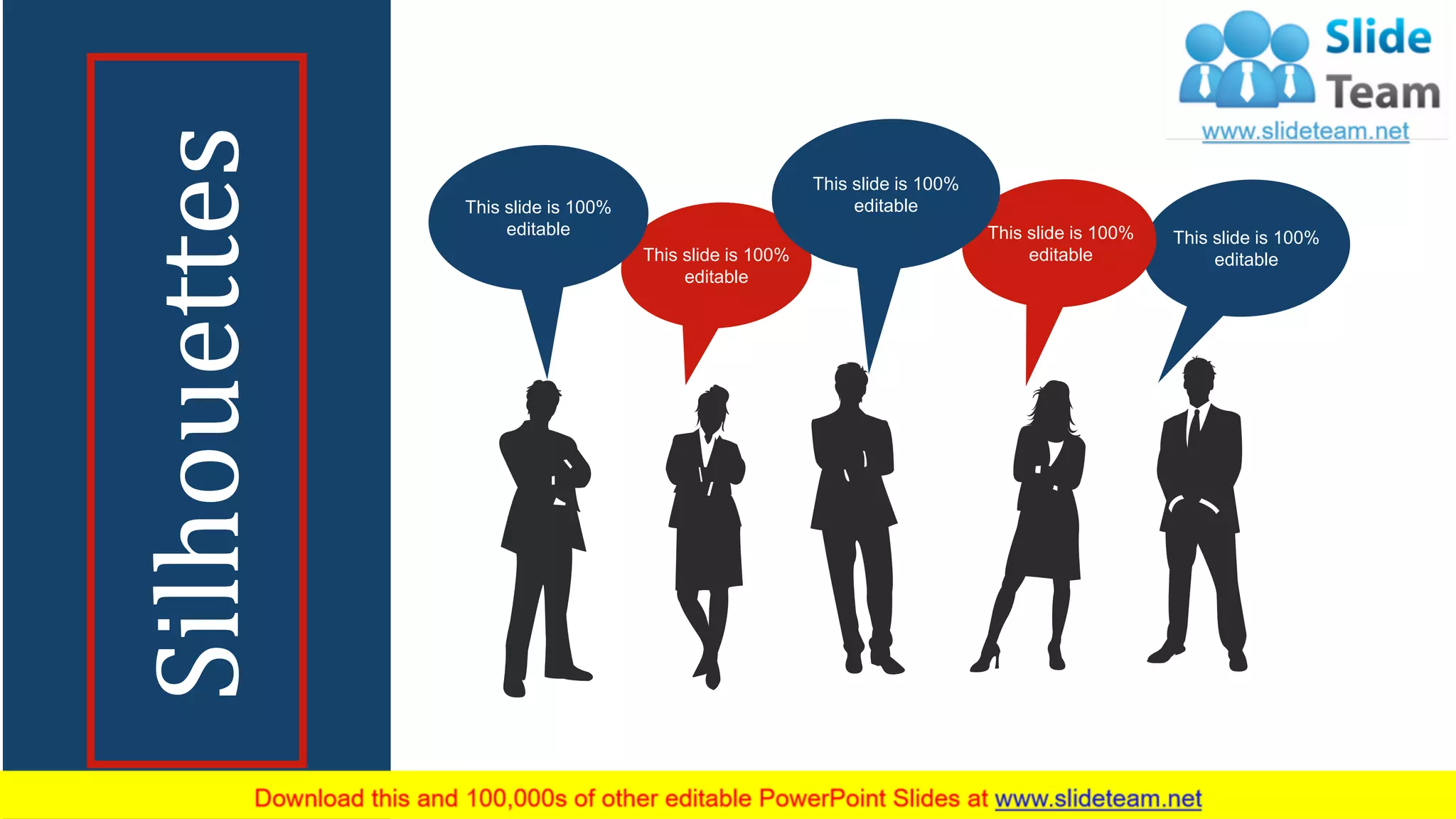 This slide is 100%
editable
This slide is 100%
editable
This slide is 100%
editable
This slide is 100%
editable
This slide is 100%
editable
Silhouettes
72
 