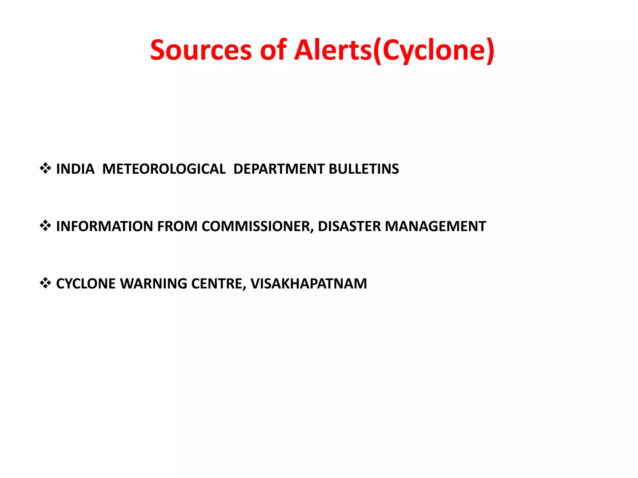  INDIA METEOROLOGICAL DEPARTMENT BULLETINS
 INFORMATION FROM COMMISSIONER, DISASTER MANAGEMENT
 CYCLONE WARNING CENTRE, VISAKHAPATNAM
Sources of Alerts(Cyclone)
 