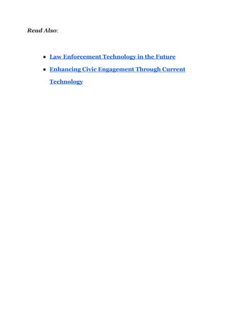 Read Also:
● Law Enforcement Technology in the Future
● Enhancing Civic Engagement Through Current
Technology
 