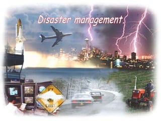 Disaster management. 