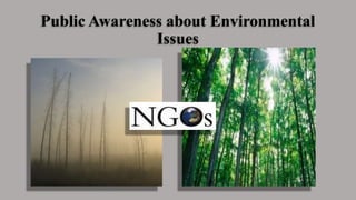 Public Awareness about Environmental
Issues
 