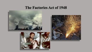 The Factories Act of 1948
 