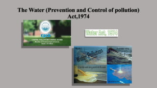 The Water (Prevention and Control of pollution)
Act,1974
 