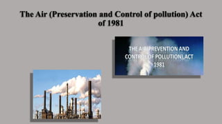 The Air (Preservation and Control of pollution) Act
of 1981
 