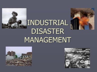 INDUSTRIAL
DISASTER
MANAGEMENT
 