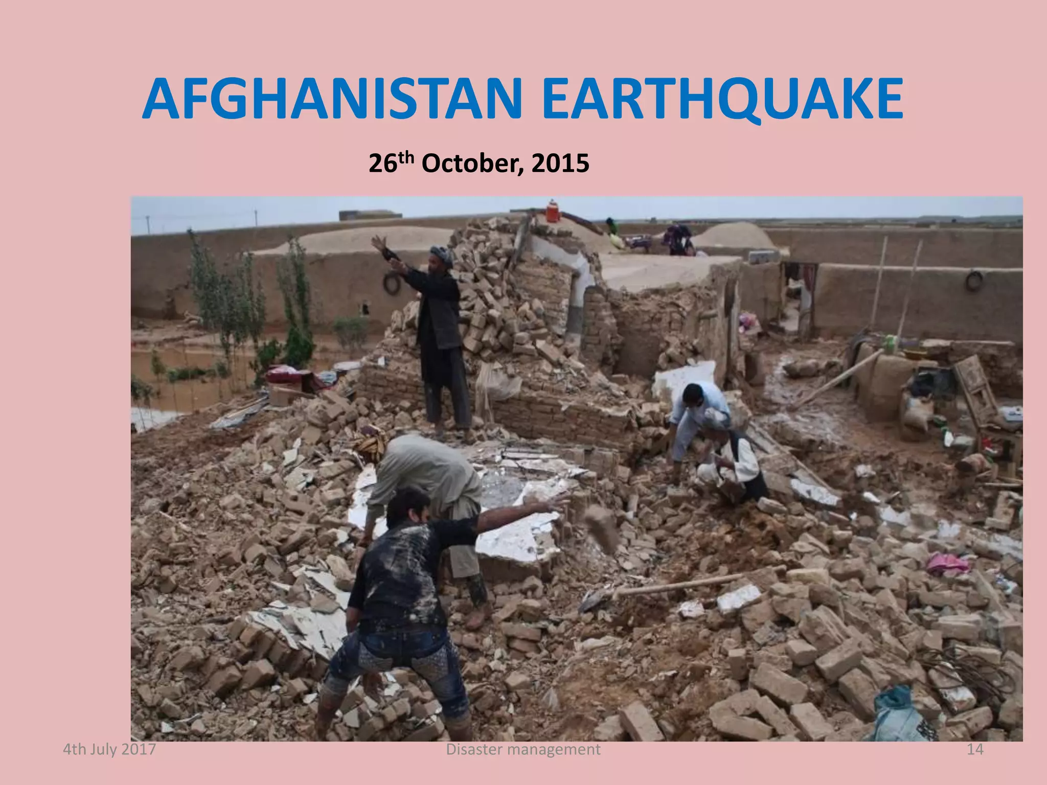 AFGHANISTAN EARTHQUAKE
14
26th October, 2015
4th July 2017 Disaster management
 