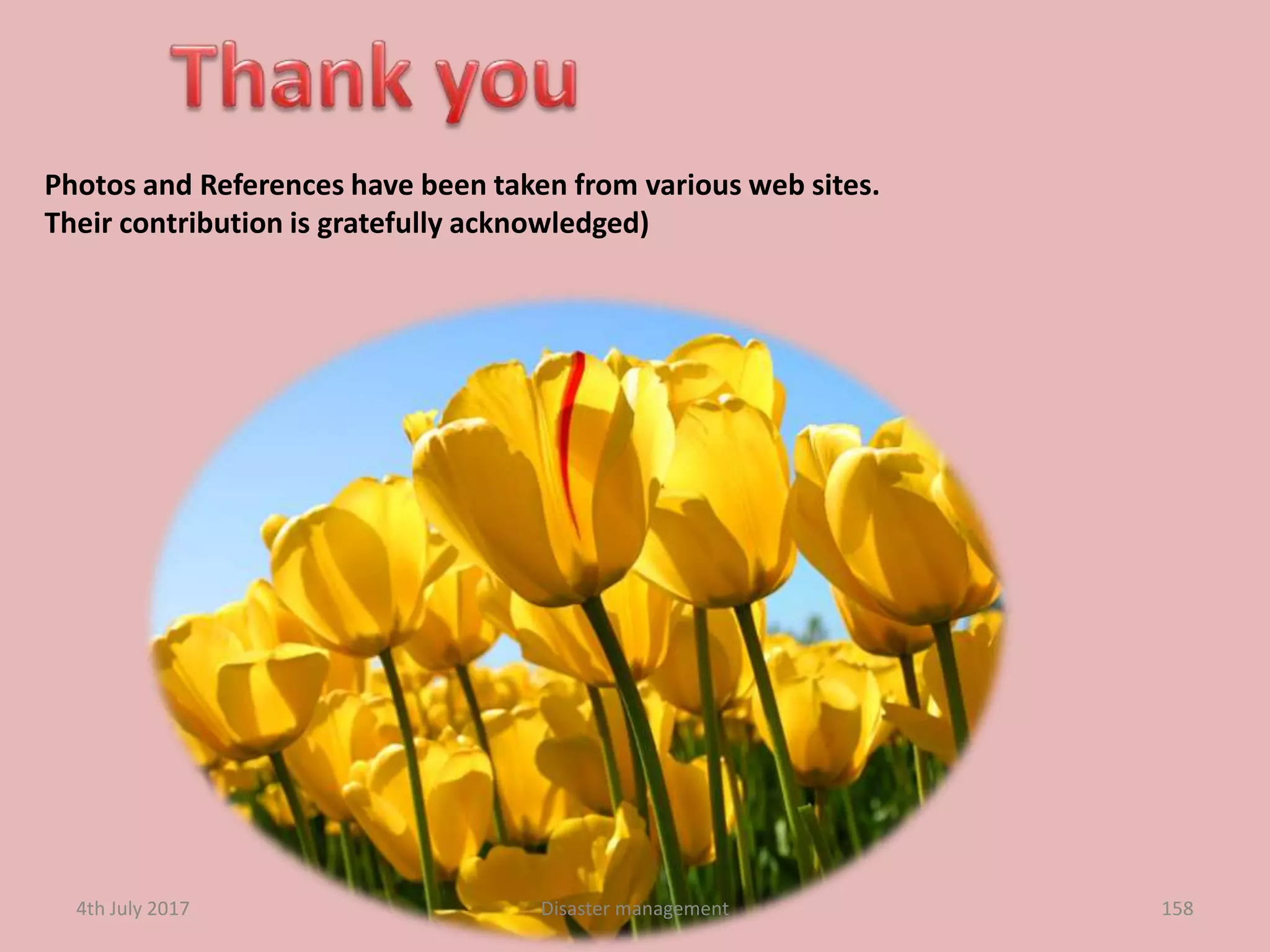 1584th July 2017 Disaster management
Photos and References have been taken from various web sites.
Their contribution is gratefully acknowledged)
 