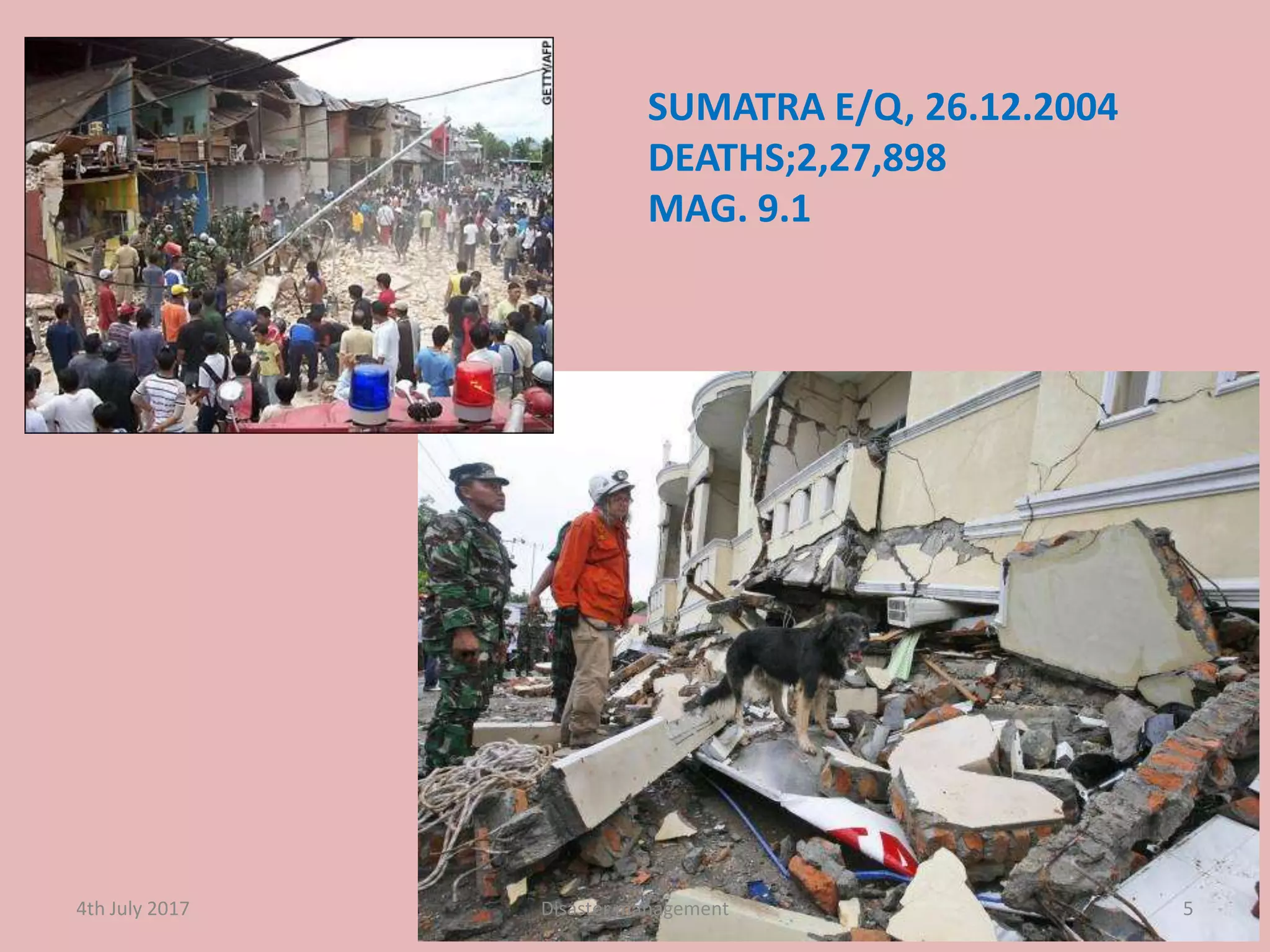 SUMATRA E/Q, 26.12.2004
DEATHS;2,27,898
MAG. 9.1
54th July 2017 Disaster management
 