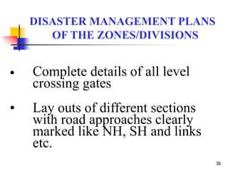 36
• Complete details of all level
crossing gates
• Lay outs of different sections
with road approaches clearly
marked lik...