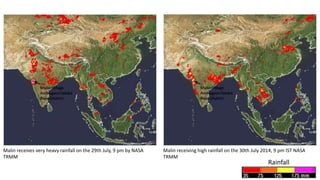 Malin receives very heavy rainfall on the 29th July, 9 pm by NASA
TRMM
Malin receiving high rainfall on the 30th July 2014, 9 pm IST NASA
TRMM
Rainfall
 