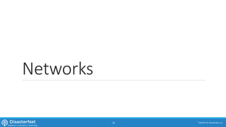 Networks
7/11/2015 © DisasterNet, Inc.26
 