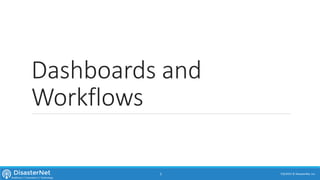 Dashboards and
Workflows
7/11/2015 © DisasterNet, Inc.3
 
