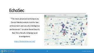 EchoSec
“The most advanced contemporary
[Social Media] analytic tool for law
enforcement and security intelligence
professionals.” Location Based Search,
Real Time Results & Background
Investigations.
https://www.echosec.net/
7/11/2015 © DisasterNet, Inc.39
 