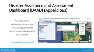 Disaster Assistance and Assessment
Dashboard (DAAD) (Appalicious)
“Visualizes nearby
environmental hazards, and
allows local government to
identify community resources to
aid in recovery.”
www.appallicious.com/daad/
7/11/2015 © DisasterNet, Inc.5
 