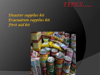 ₰Disaster supplies kit
₰Evacuation supplies kit
₰First aid kit
 