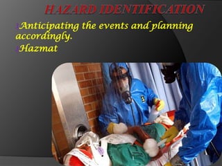 ₰Anticipating the events and planning
accordingly.
₰Hazmat
 