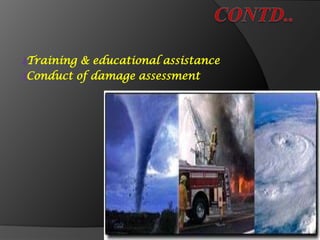 ₰Training & educational assistance
₰Conduct of damage assessment
 