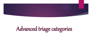 Advanced triage categories
 