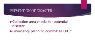 PREVENTION OF DISASTER
Collection area checks for potential
disaster .
Emergency planning committee EPC.*
 
