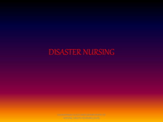 DISASTER NURSING
SUHANYARAJ V,LECTURER,DEPARTMENT OF
MENTAL HEALTH NURSING,KUHS
 