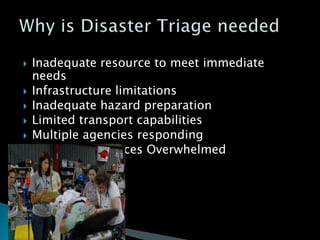 Inadequate resource to meet immediate
needs
 Infrastructure limitations
 Inadequate hazard preparation
 Limited transport capabilities
 Multiple agencies responding
 Hospital Resources Overwhelmed
 