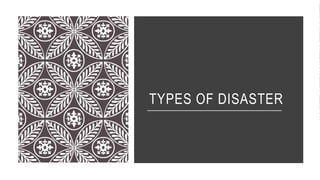 TYPES OF DISASTER
 
