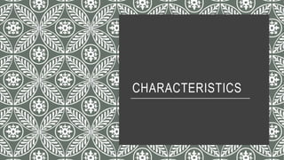 CHARACTERISTICS
 
