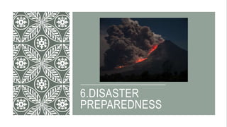 6.DISASTER
PREPAREDNESS
 