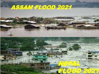 ASSAM FLOOD 2021
NEPAL
FLOOD 2021
 