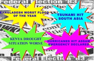 BANGLADESH WORST FLOOD  OF THE YEAR KENYA DROUGHT SITUATION WORSE TSUNAMI HIT  SOUTH ASIA   HURRICANES HIT ASSAM EMERGENCY DECLARED 