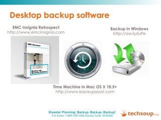 Desktop backup software EMC Insignia Retrospect http://www.emcinsignia.com Time Machine in Mac OS X 10.5+ http://www.backupassist.com Backup in Windows http://ow.ly/luPe 