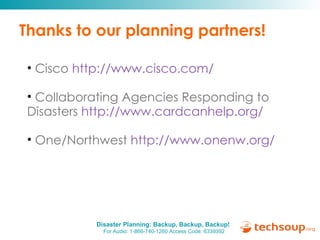 Thanks to our planning partners! Cisco  http:// www.cisco.com /   Collaborating Agencies Responding to Disasters  http://www.cardcanhelp.org/ One/Northwest  http:// www.onenw.org /   