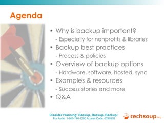 Agenda Why is backup important? - Especially for nonprofits & libraries Backup best practices - Process & policies Overview of backup options - Hardware, software, hosted, sync Examples & resources - Success stories and more Q&A 