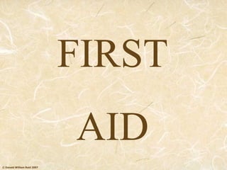 © Donald William Reid 2007
FIRST
AID
 