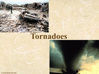 © Donald William Reid 2007
Tornadoes
 