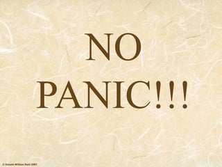 © Donald William Reid 2007
NO
PANIC!!!
 