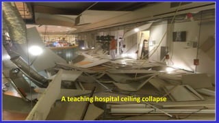 A teaching hospital ceiling collapse
 