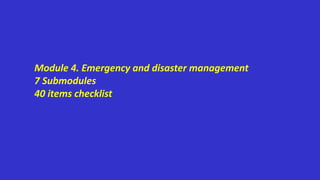 Module 4. Emergency and disaster management
7 Submodules
40 items checklist
 
