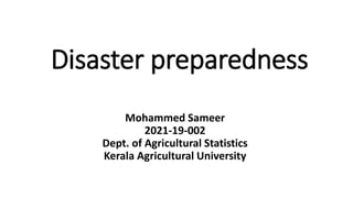 Disaster preparedness
Mohammed Sameer
2021-19-002
Dept. of Agricultural Statistics
Kerala Agricultural University
 