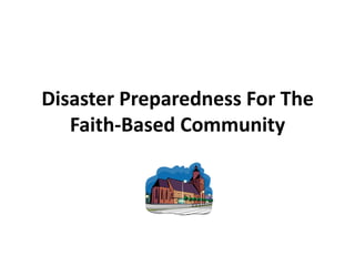 Disaster Preparedness For The Faith-Based Community 