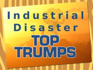 Industrial Disaster Top Trumps