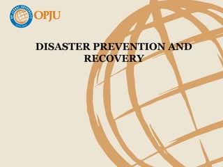DISASTER PREVENTION AND
RECOVERY
 