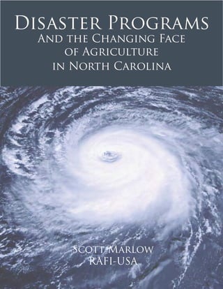 Disaster Programs
  And the Changing Face
      of Agriculture
    in North Carolina




      Scott Marlow
        RAFI-USA
 