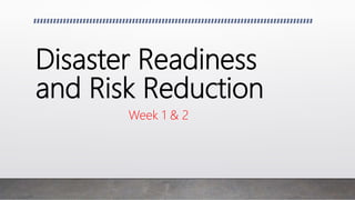 Disaster Readiness
and Risk Reduction
Week 1 & 2
 