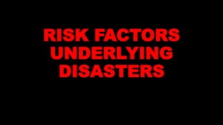 RISK FACTORS
UNDERLYING
DISASTERS
 