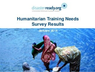 Humanitarian Training Needs
Survey Results
January 2014

 