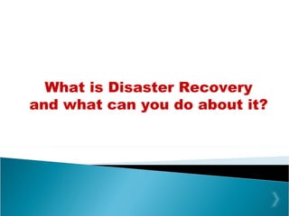 What is Disaster Recovery and what can you do about it? 